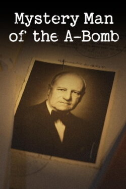 Mystery Man of the A-Bomb (2023) Mystery Man of the A-Bomb (2023)