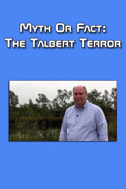 Myth or Fact: The Talbert Terror (2012) Myth or Fact: The Talbert Terror (2012)