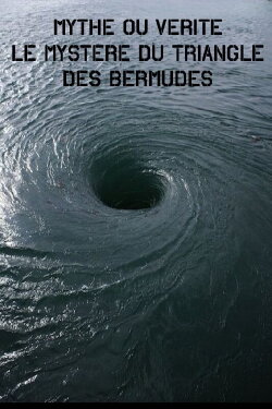 Mythe Ou vérité – Le Mystère Du Triangle Des Bermudes (2006) Mythe Ou vérité – Le Mystère Du Triangle Des Bermudes (2006)