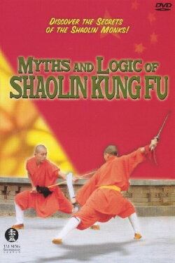 Myths and Logic of Shaolin Kung Fu (2001) Myths and Logic of Shaolin Kung Fu (2001)