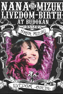 NANA MIZUKI LIVEDOM 2006 -BIRTH- (2006) NANA MIZUKI LIVEDOM 2006 -BIRTH- (2006)