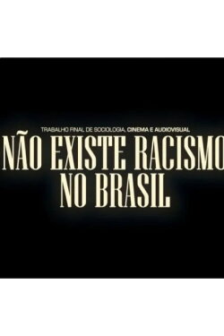 Não Existe Racismo no Brasil (2021) Não Existe Racismo no Brasil (2021)