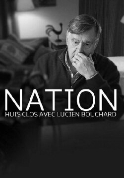 Nation - un huis clos avec Lucien Bouchard (2014) Nation - un huis clos avec Lucien Bouchard (2014)