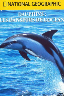 National Geographic : Dauphins, les danseurs de l'océan (2000) National Geographic : Dauphins, les danseurs de l'océan (2000)