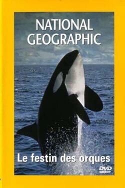 National Geographic : Le Festin Des Orques (2004) National Geographic : Le Festin Des Orques (2004)