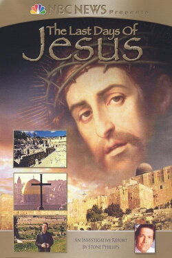 NBC News Presents - The Last Days of Jesus (2004) NBC News Presents - The Last Days of Jesus (2004)