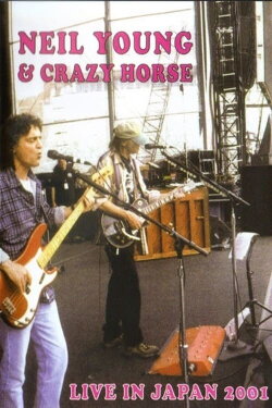 Neil Young & Crazy Horse: Live In Japan 2001 (2005) Neil Young & Crazy Horse: Live In Japan 2001 (2005)