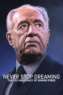 Never Stop Dreaming: The Life and Legacy of Shimon Peres (2022) Never Stop Dreaming: The Life and Legacy of Shimon Peres (2022)