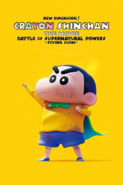 New Dimension! Crayon Shinchan the Movie: Battle of Supernatural Powers ~Flying Sushi~ (2023) New Dimension! Crayon Shinchan the Movie: Battle of Supernatural Powers ~Flying Sushi~ (2023)