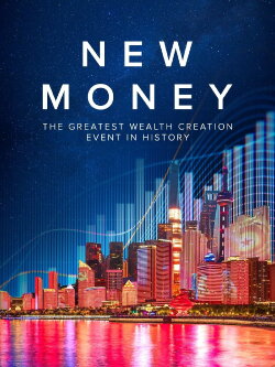 New Money: The Greatest Wealth Creation Event in History (2019) New Money: The Greatest Wealth Creation Event in History (2019)