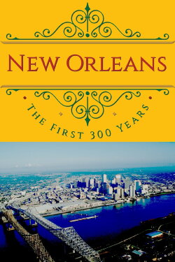 New Orleans: The First 300 Years (2017) New Orleans: The First 300 Years (2017)