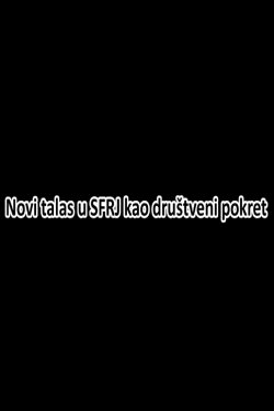 New Wave in SFRY as a Social Movement (2015) New Wave in SFRY as a Social Movement (2015)