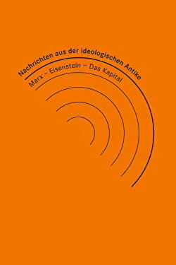 News from Ideological Antiquity - Marx/Eisenstein/The Capital (2008) News from Ideological Antiquity - Marx/Eisenstein/The Capital (2008)