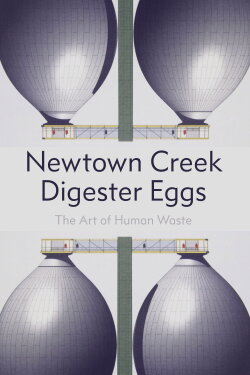 Newton Creek Digester Eggs: The Art of Human Waste (2012) Newton Creek Digester Eggs: The Art of Human Waste (2012)