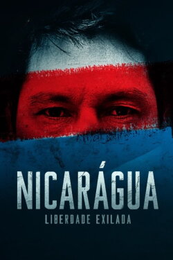 Nicarágua: Liberdade Exilada (2023) Nicarágua: Liberdade Exilada (2023)