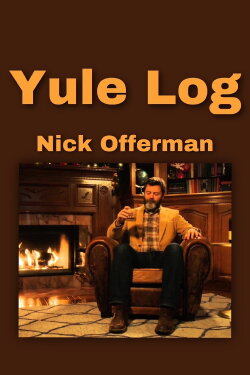 Nick Offerman 'Yule Log' (2015) Nick Offerman 'Yule Log' (2015)