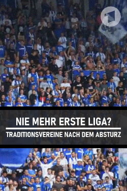 Nie mehr erste Liga? - Traditionsvereine nach dem Absturz (2017) Nie mehr erste Liga? - Traditionsvereine nach dem Absturz (2017)