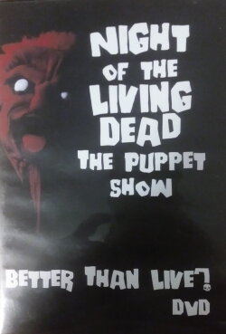 Night of the Living Dead: The Puppet Show - Better Than Live? (2010) Night of the Living Dead: The Puppet Show - Better Than Live? (2010)