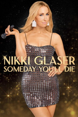 Nikki Glaser: Someday You'll Die (2024) Nikki Glaser: Someday You'll Die (2024)
