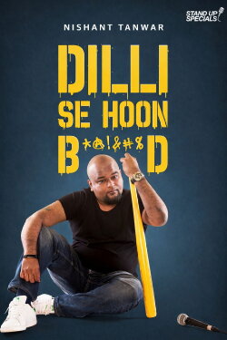 Nishant Tanwar : Dilli Se Hoon B*@!%D (2018) Nishant Tanwar : Dilli Se Hoon B*@!%D (2018)