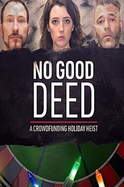 No Good Deed: A Crowdfunding Holiday Heist (2021) No Good Deed: A Crowdfunding Holiday Heist (2021)