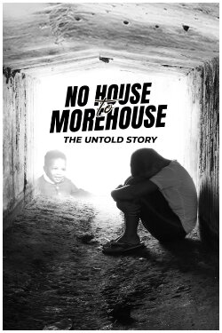 No House to Morehouse: The Untold Story (2024) No House to Morehouse: The Untold Story (2024)