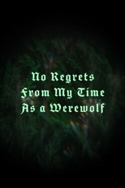 No Regrets From My Time As a Werewolf (2020) No Regrets From My Time As a Werewolf (2020)