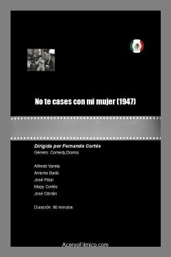 No te cases con mi mujer (1947) No te cases con mi mujer (1947)
