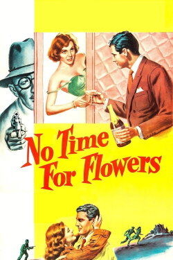 No Time for Flowers (1952) No Time for Flowers (1952)