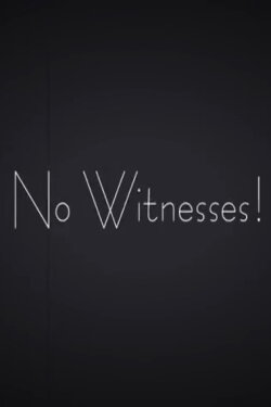 No Witnesses! (2018) No Witnesses! (2018)
