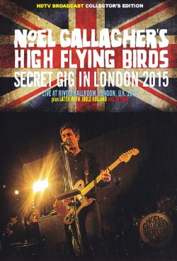Noel Gallagher's High Flying Birds - Secret Gig In London 2015 (2015) Noel Gallagher's High Flying Birds - Secret Gig In London 2015 (2015)