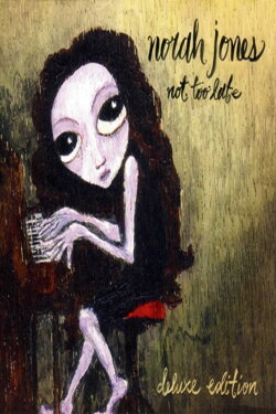 Norah Jones: Not Too Late - (Deluxe Edition) CD+DVD (2007) Norah Jones: Not Too Late - (Deluxe Edition) CD+DVD (2007)