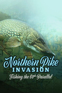 Northern Pike Invasion: Fishing the 60th Parallel (2020)