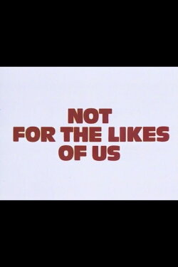 Not for the Likes of Us (1980) Not for the Likes of Us (1980)
