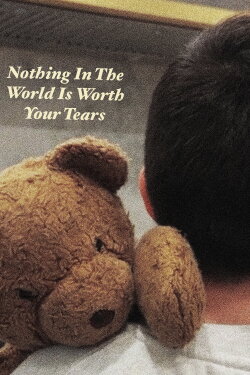 Nothing In The World Is Worth Your Tears (2023) Nothing In The World Is Worth Your Tears (2023)