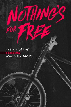 Nothing's for Free: The History of Freeride Mountain Biking (2023) Nothing's for Free: The History of Freeride Mountain Biking (2023)
