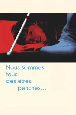 Nous sommes tous des êtres penchés... (2013) Nous sommes tous des êtres penchés... (2013)
