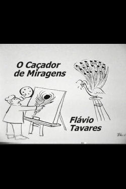O Caçador de Miragens: Flávio Tavares (2003) O Caçador de Miragens: Flávio Tavares (2003)