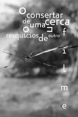 o consertar de uma cerca ou resquícios de outro filme (2024) o consertar de uma cerca ou resquícios de outro filme (2024)
