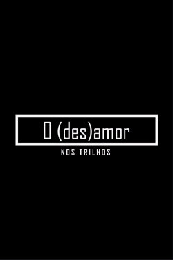 O (des)amor nos trilhos (2018) O (des)amor nos trilhos (2018)