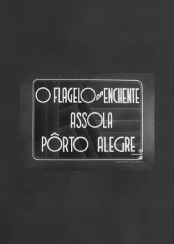 O Flagelo da Enchente Assola Pôrto Alegre (1941)