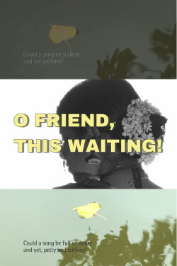 O Friend, This Waiting! (2012) O Friend, This Waiting! (2012)