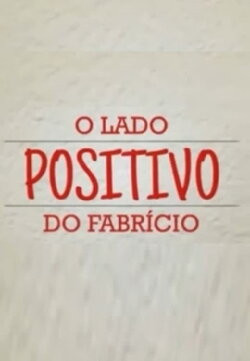 O Lado Positivo do Fabrício (2011) O Lado Positivo do Fabrício (2011)