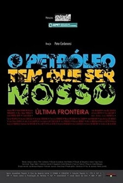 O Petróleo Tem que ser nosso - A Última Fronteira (2009) O Petróleo Tem que ser nosso - A Última Fronteira (2009)