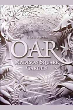 O.A.R.: Live From Madison Square Garden (2007) O.A.R.: Live From Madison Square Garden (2007)