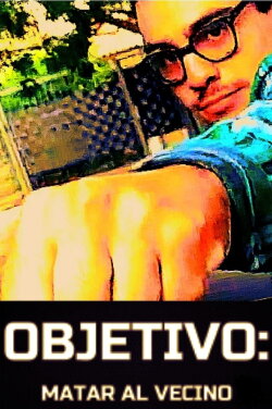 Objetivo: Matar al vecino (2023) Objetivo: Matar al vecino (2023)