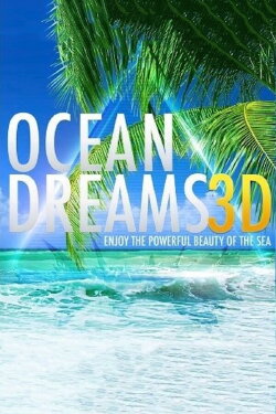 OCEAN DREAMS 3D - Enjoy the powerful beauty of the sea (2013) OCEAN DREAMS 3D - Enjoy the powerful beauty of the sea (2013)