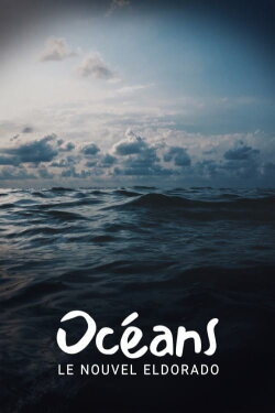 Océans, le nouvel Eldorado ? (2018)