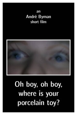 Oh boy, oh boy, where is your porcelain toy? (2011) Oh boy, oh boy, where is your porcelain toy? (2011)