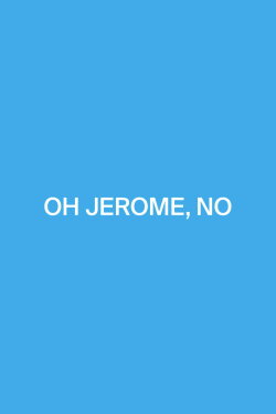 Oh Jerome, No (2016)